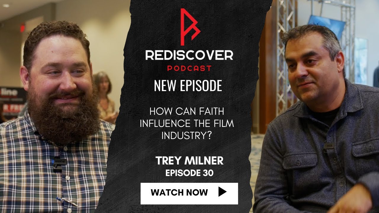 Episode 30: How Can Faith Influence the Film Industry? - Trey Milner
